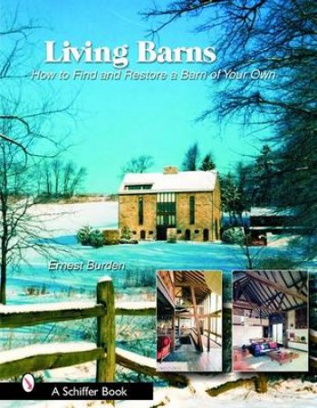 Living Barns: How to Find and Restore a Barn of Your Own by BURDEN ERNEST