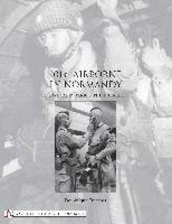 101st Airborne in Normandy: A History in Period Photographs by FRANCOIS DOMINIQUE