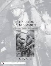 101st Airborne in Normandy A History in Period Photographs