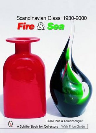 Scandinavian Glass 1930-2000: Fire and Sea by PINA PH.D. LESLIE