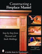 Constructing a Fireplace Mantel StepbyStep from Plywood and Stock Moldings