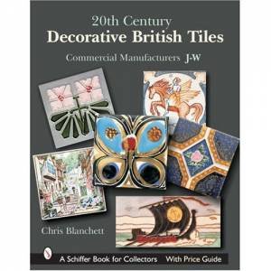 20th Century Decorative British Tiles: Commercial Manufacturers, J-W by BLANCHETT CHRIS