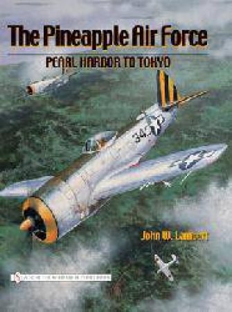 Pineapple Air Force: : Pearl Harbor to Tokyo by LAMBERT JOHN W.