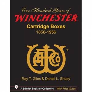 100 Years of Winchester Cartridge Boxes, 1856-1956 by GILES RAY T.