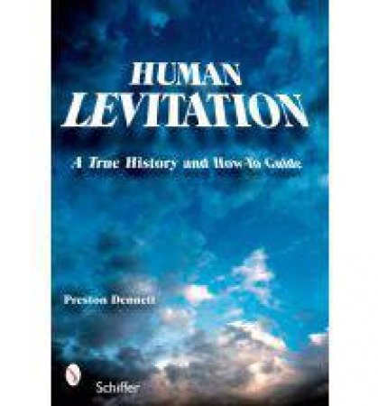 Human Levitation: A True History and How-To Manual by DENNETT PRESTON