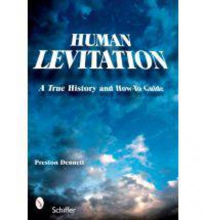 Human Levitation: A True History and How-To Manual