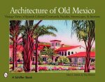 Architecture of Old Mexico Vintage Views of Spanish Colonial Courtyards Staircases Doorways Interiors and More