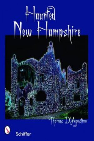 Haunted New Hampshire by D'AGOSTINO THOMAS