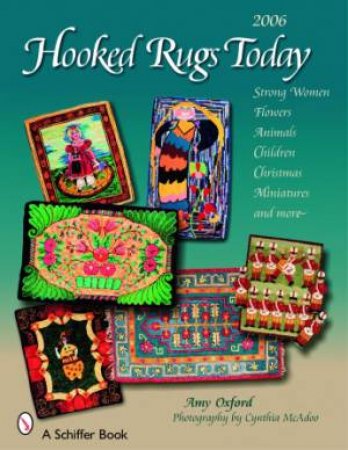 Hooked Rugs Today: Strong Women, Flowers, Animals, Children, Christmas, Miniatures, and More - 2006 by OXFORD AMY