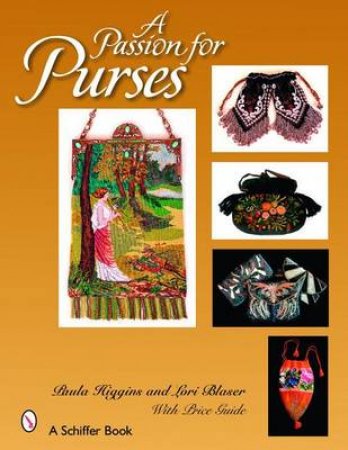 Passion for Purses: 1600-2005 by HIGGINS PAULA