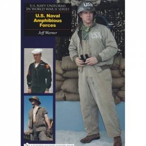 U.S. Navy Uniforms in World War II Series: U.S. Naval Amphibious Forces by WARNER JEFF