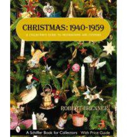 Christmas, 1940-1959: A Collectors Guide to Decorations and Customs by BRENNER ROBERT
