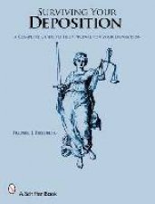 Surviving Your Depition     A Complete Guide to Help Prepare for Your Depition