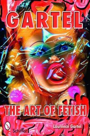 Gartel: Art of Fetish by GARTEL LAURENCE M.