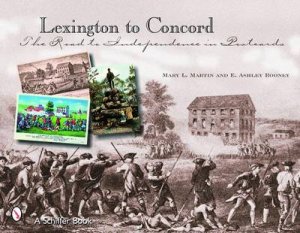 Lexington to Concord: The Road to Independence in Ptcards by ROONEY E. ASHLEY