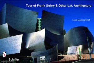 Tour of Frank Gehry and Other L.A. Architecture by SMITH LAURA MASSINO