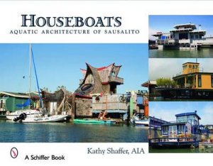 Houseboats: Aquatic Architecture of Sausalito by SHAFFER AIA KATHY