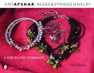 Beads and Strings Jewelry: A Step-by-Step Worksh by AFSHAR ANI