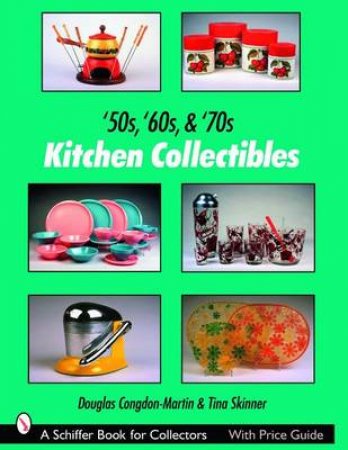 '50s, '60s, & '70s Kitchen Collectibles by Douglas Congdon-Martin & Tina Skinner