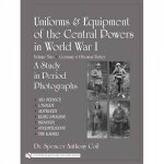 Uniforms and Equipment of the Central Powers in World War I Vol Two Germany and Ottoman Turkey