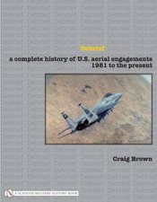 Debrief A Complete History of US Aerial Engagements  1981 to the Present