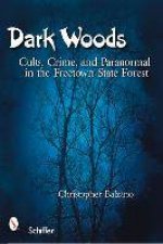 Dark Woods Cults Crime and Paranormal in the Freetown State Forest