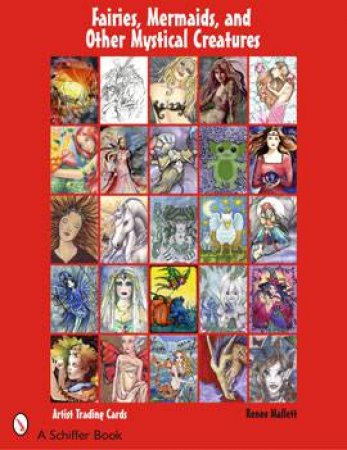 Fairies, Mermaids, and Other Mystical Creatures: Artist Trading Cards by MALLETT RENEE