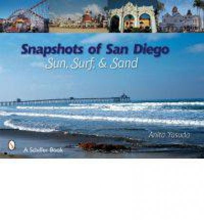Snapshots of San Diego: Sun, Surf, & Sand by YASUDA ANITA