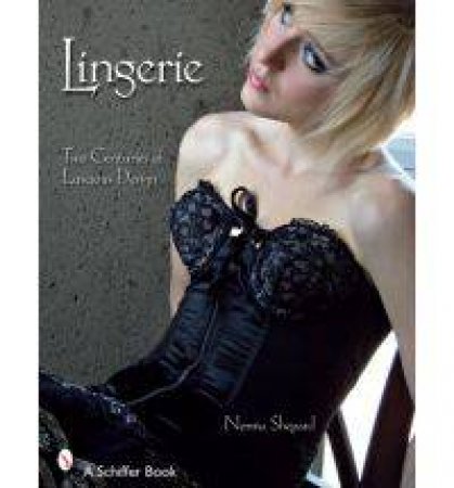 Lingerie: Two Centuries of Luscious Design by SHEPHARD NORMA