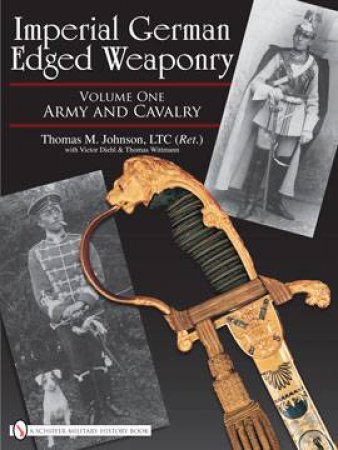 Imperial German Edged Weaponry V1: Army and Cavalry by JOHNSON THOMAS M.