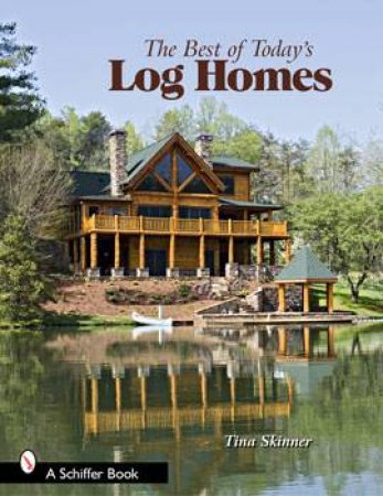 Best of Today's Log Homes, the  Firm by SKINNER TINA