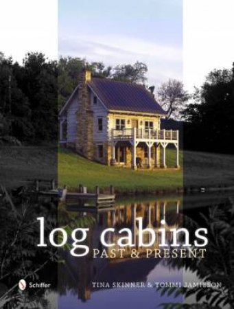 Historic Log Cabins: Past to Present by SKINNER TINA