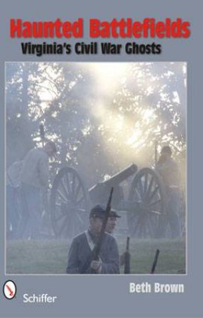 Haunted Battlefields: Virginia's Civil War Ghts by BROWN BETH