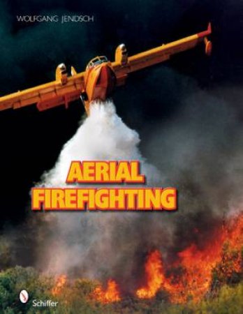 Aerial Firefighting by Wolfgang Jendsch