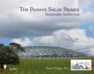 Passive Solar Primer: Sustainable Architecture by AIA DAVID WRIGHT