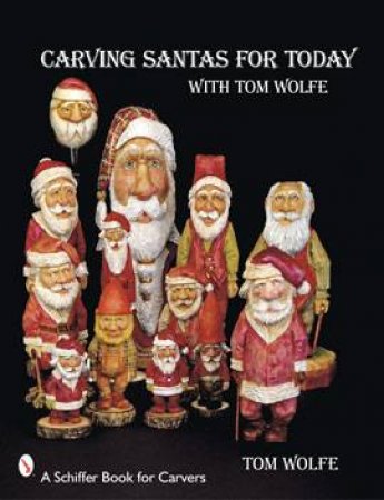 Carving Santas for Today: with Tom Wolfe by WOLFE TOM