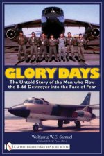 Glory Days The Untold Story of the Men who Flew the B66 Destroyer into the Face of Fear