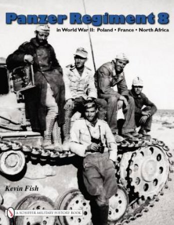 Panzer Regiment 8 in World War II: Poland , France, North Africa