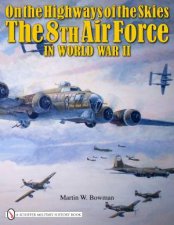 On the Highways of the Skies The 8th Air Force in World War II