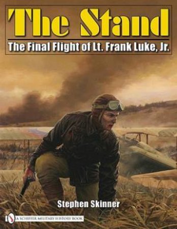 Stand: The Final Flight of Lt. Frank Luke, Jr. by SKINNER STEPHEN