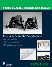 Festool Essentials TS 55 and TS 75 Portable Plunge Saws With FS2 Guide Rail MFT Multifunction Table and CT Dust Extraction System