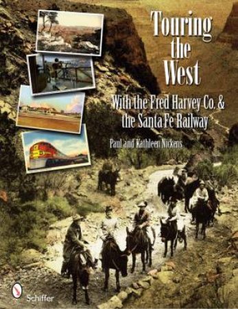 Touring the West: with the Fred Harvey and Co. and the Santa Fe Railway by NICKENS PAUL AND KATHLEEN