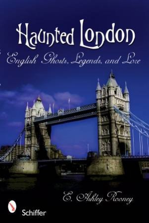 Haunted London: English Ghts, Legends, and Lore