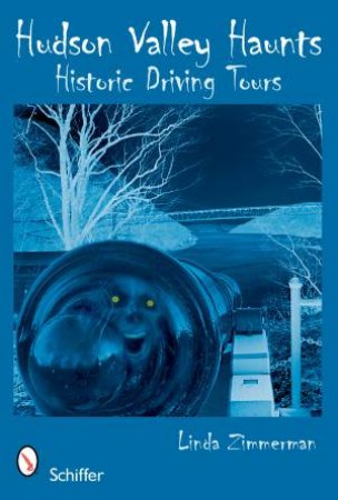 Hudson Valley Haunts: Historic Driving Tours by ZIMMERMANN LINDA