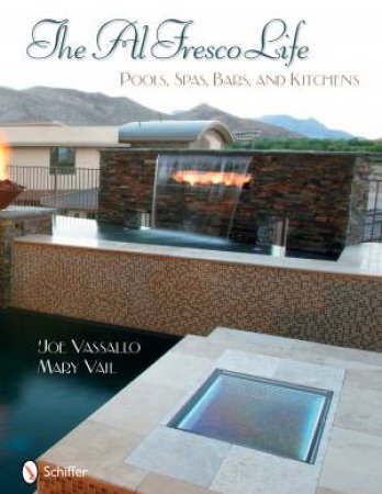Al Fresco Life: Pools, Spas, Bars, and Kitchens by VASSALLO JOE