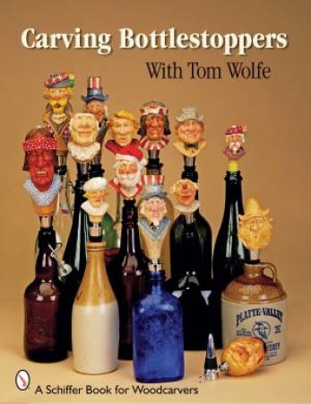 Carving Bottlestpers with Tom Wolfe by WOLFE TOM