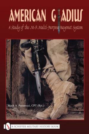 American Gladius: A Study of the M-9 Multi-Purpe Bayonet System by PATTAROZZI MACK A.