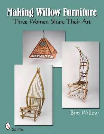 Making Willow Furniture: Three Women Share their Art by WILLOW BIM