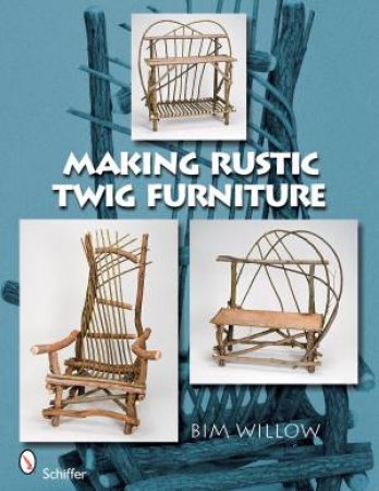 Making Rustic Twig Furniture by WILLOW BIM