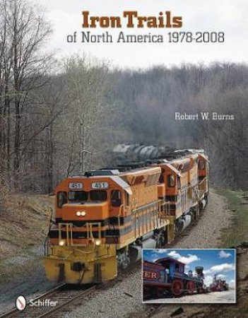 Iron Trails of North America: 1978-2008 by BURNS ROBERT  W.